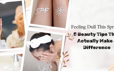 Feeling Dull This Spring? 5 Beauty Tips That Actually Make a Difference