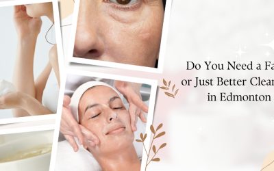 Do You Need a Facial or Just Better Cleansing in Edmonton