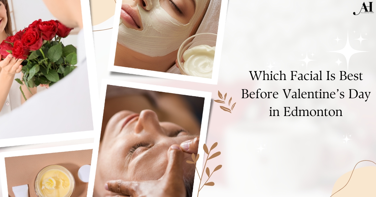Which Facial Is Best Before Valentine’s Day in Edmonton